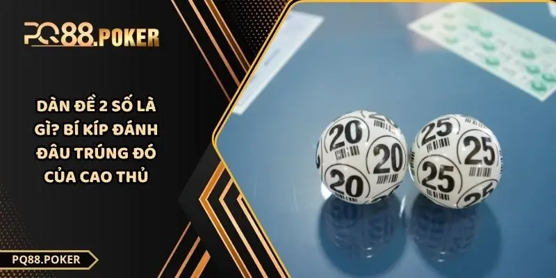Dàn Đề 2 Số Là Gì? Bí Kíp Đánh Đâu Trúng Đó Của Cao Thủ