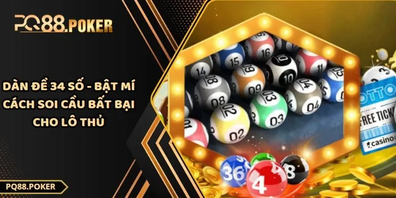 Dàn Đề 34 Số - Bật Mí Cách Soi Cầu Bất Bại Cho Lô Thủ